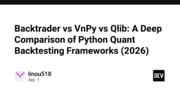 Backtrader vs VnPy vs Qlib: A Deep Comparison of Python Quant Backtesting Frameworks (2026) - DEV Community
