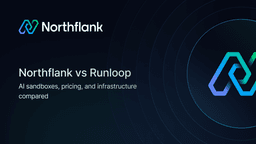 Northflank vs Runloop: AI sandboxes, pricing, and infrastructure ...