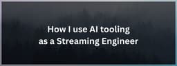 How I use AI tooling as a Streaming Engineer | by Matthijs Langendijk