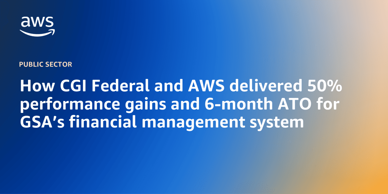 How CGI Federal and AWS delivered 50% performance ...
