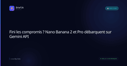 Fini les compromis ? Nano Banana 2 et Pro débarquent sur Gemini API
