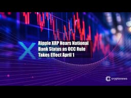 Ripple XRP Nears National Bank Status as OCC Rule Takes Effect