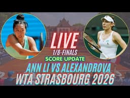 Ann Li Vs Ekaterina Alexandrova | 1/8-Finals  | WTA Strasbourg 2026 | Live Score Update