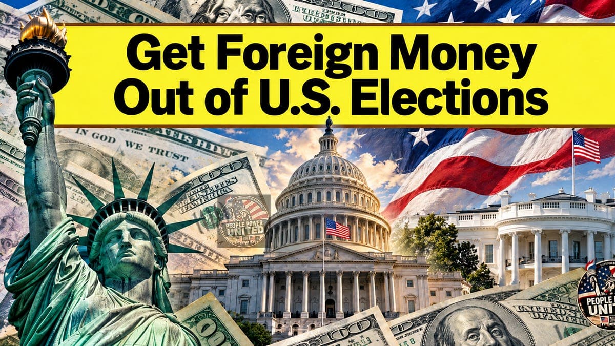 🔥 Get Foreign Money Out of U.S. Elections