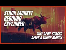 Stock Market Rebound Explained: Why April Surged After a Tough March