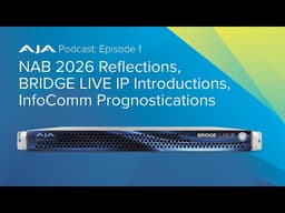 AJA Podcast Ep1: NAB Trends, SMPTE 2110, BRIDGE LIVE IP, ColorBox, HDR, Sports and Live Production