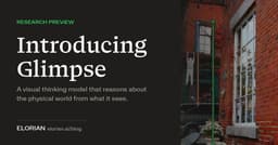 Elorian launches Glimpse, a visual-thinking model that revisits ...