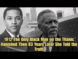 1912: The Only Black Man on the Titanic Vanished — Then 83 Years Later, She Told the Truth