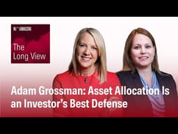 Adam Grossman: Asset Allocation Is an Investor’s Best Defense