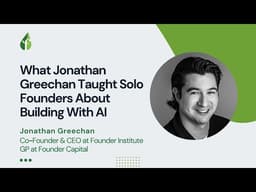 What Jonathan Greechan Taught Solo Founders About Building With AI