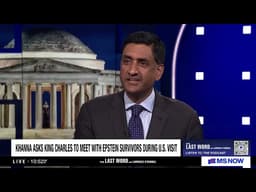 Ro Khanna on MSNOW's Last Word discussing request for King Charles to meet with Epstein survivors