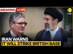 US-Iran War: Tehran Ramps Up Threat To Strike British Base | WION BREAKING