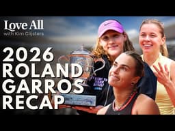 2026 Roland Garros Recap, Clijster’s First Grand Slam Final Story & More | Love All w/ Kim Clijsters