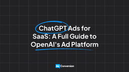 ChatGPT Ads for SaaS: A Full Guide to OpenAI's Ad Platform