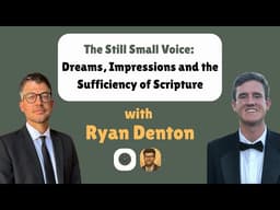The Still Small Voice: Impressions, Dreams, and the Sufficiency of Scripture with @rdenton