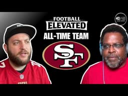 Building the All-Time San Francisco 49ers Roster | Football Elevated
