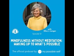Mindfulness Without Meditation: Waking Up to What's Possible with Ellen J. Langer