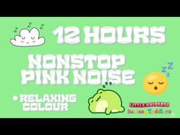 12 Hours Pink Noise for Baby Sleep | Soothing Sounds for Newborns & Toddlers  Little Universe Babies