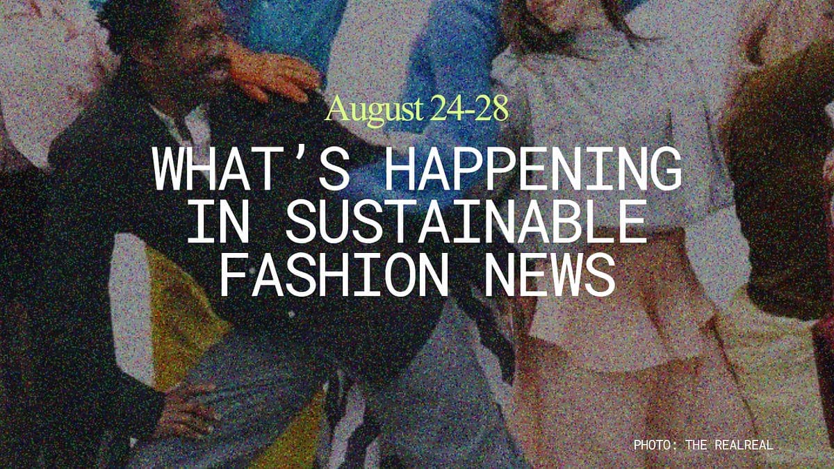 What's Happening in Sustainable Fashion News: August 24-28