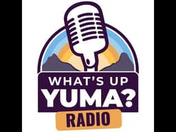 What's Up Yuma? Radio- Carlos Adams, write-in candidate for Yuma mayor