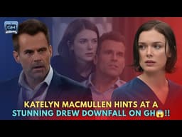 Willow’s Last Chance !! Katelyn MacMullen Hints at a Stunning Drew Downfall on GH — GH Spoilers