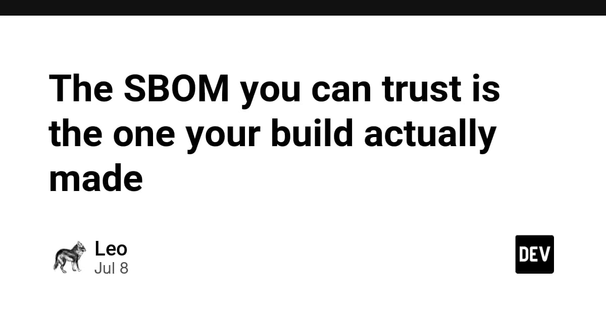 The SBOM you can trust is the one your build actually made