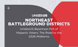 New UnidosUS Bipartisan Poll: Hispanic Voters in Northeast Battleground Districts Feeling Economically Strained, Concerned about their Safety and Ready to Vote — With a Clear Message for Candidates