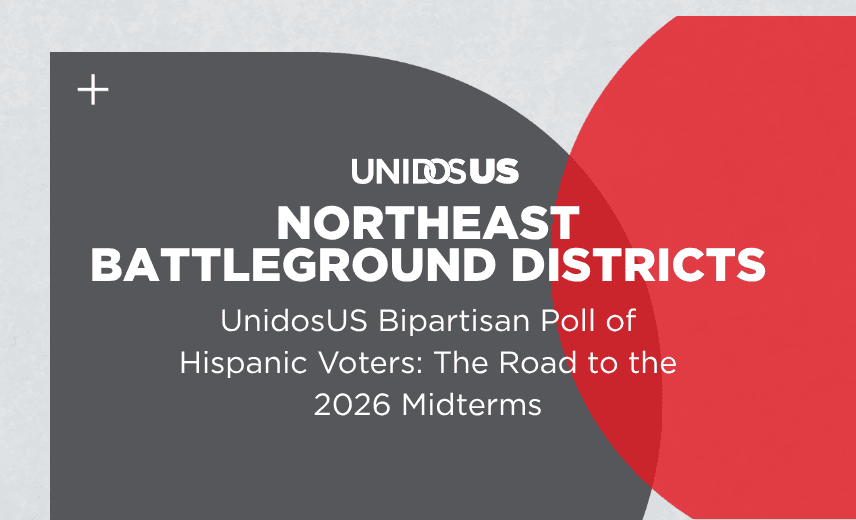 New UnidosUS Bipartisan Poll: Hispanic Voters in Northeast Battleground Districts Feeling Economically Strained, Concerned about their Safety and Ready to Vote — With a Clear Message for Candidates