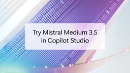 Mistral joins Copilot Studio’s growing lineup of model providers