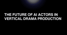 The Future of AI Actors in Vertical Drama Production