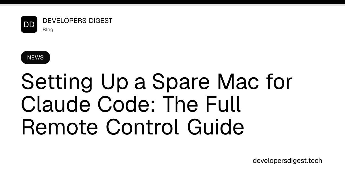 Setting Up a Spare Mac for Claude Code - Developers Digest
