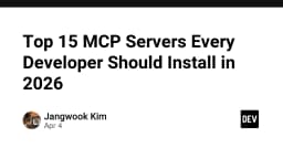 Top 15 MCP Servers Every Developer Should Install in 2026 - DEV Community