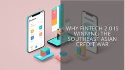 Why fintech 2.0 is winning the Southeast Asian credit war - Tech Collective