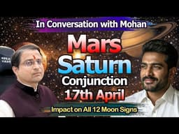 Mars–Saturn Conjunction in Pisces | Big Changes for All 12 Moon Signs | In Conversation with Mohan.