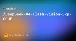 unsloth/DeepSeek-V4-Flash-Vision-Exp-GGUF