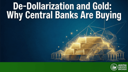 De-Dollarization and Gold: Why Central Banks Are Buying