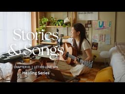 Let His love win in your heart | Forgiveness | STORIES & SONGS: HEALING SERIES (CH. 1)