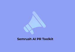 Semrush AI PR Toolkit Review: Dominating Media Visibility in the Age of LLMs