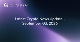 Latest Crypto News Update - September 03, 2026 | CoinStats AI