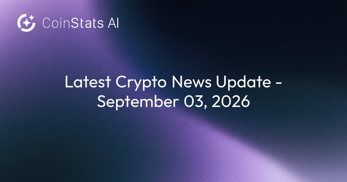Latest Crypto News Update - September 03, 2026 | CoinStats AI