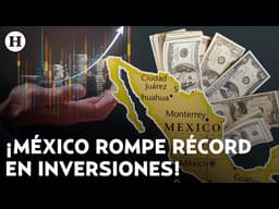 ¡México está con todo! Inversión extranjera directa marca un máximo histórico en México