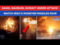 Iran War: Saudi Arabia, Kuwait, Bahrain Under Attack! Watch IRGC's Monster Ballistic Missiles Rain