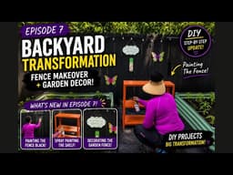     Backyard Transformation Episode 7 | Fence Makeover + Garden DIY Decor