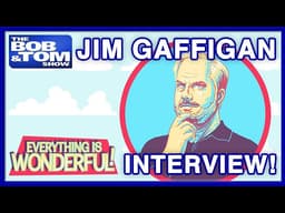 Jim Gaffigan "Everything is Wonderful" Interview! | The BOB & TOM Show!
