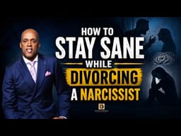 How to Stay Sane While Divorcing a Narcissist