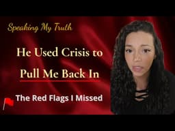 Ep 15 | How He Used Crisis to Pull Me Back In: The Red Flags I Missed