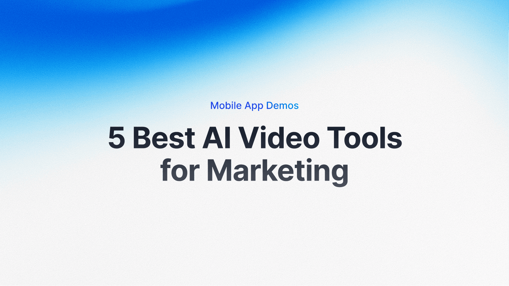 Mobile App Demo: 5 Best AI Video Tools for Marketing (2026)