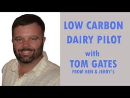 Low Carbon Dairy Pilot with Ben & Jerry's Tom Gates