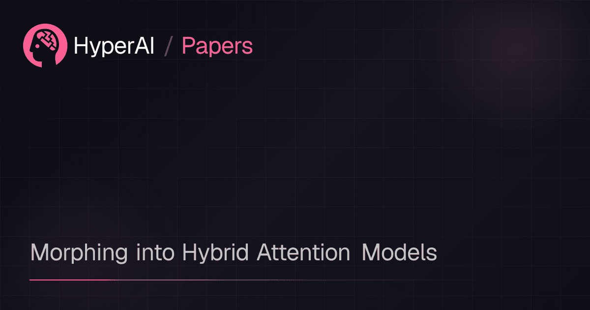 Morphing into Hybrid Attention Models | Papers