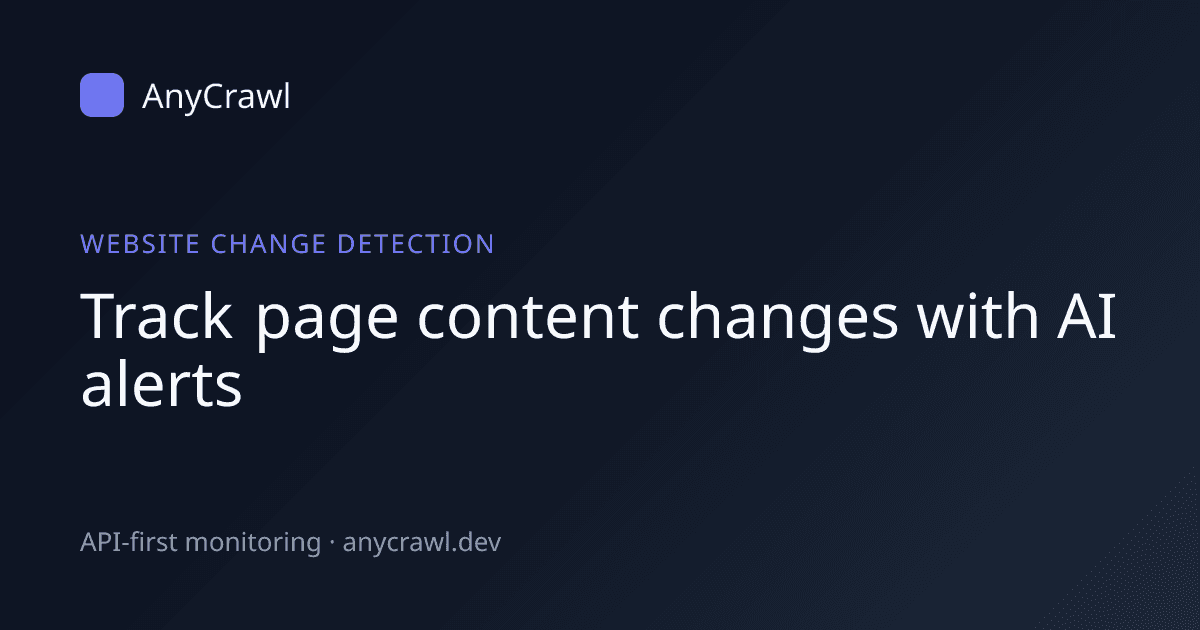 Website Change Detection | Page Alerts & API - AnyCrawl